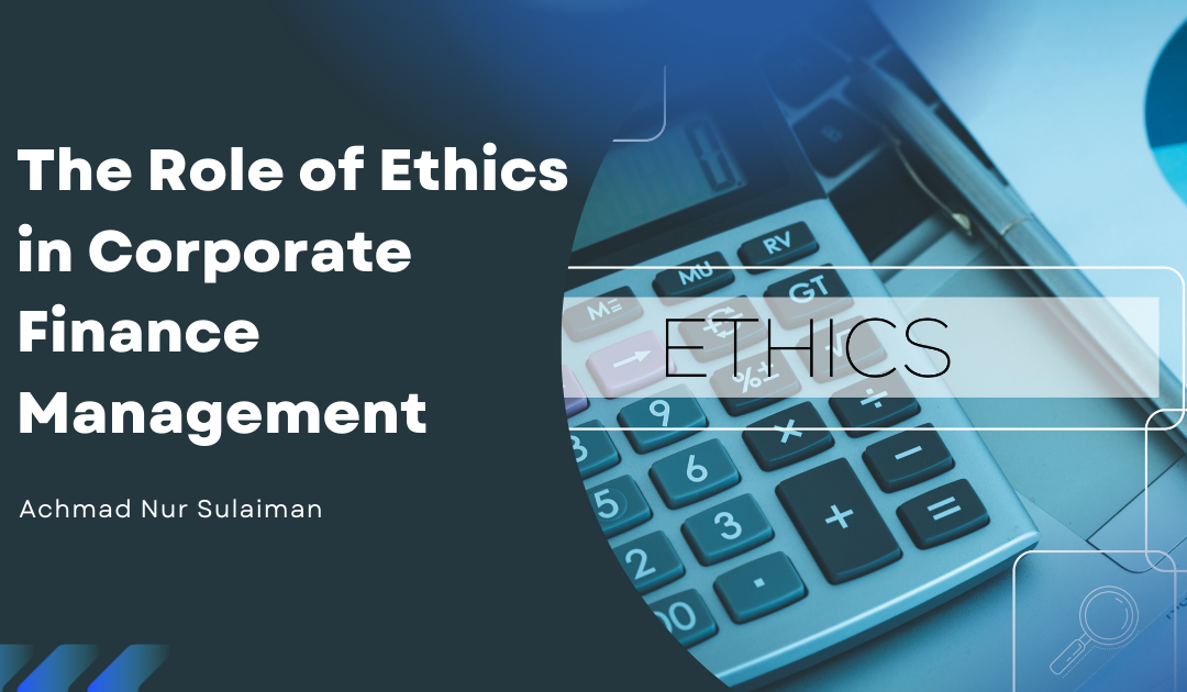 The Role of Ethics in Corporate Finance Management